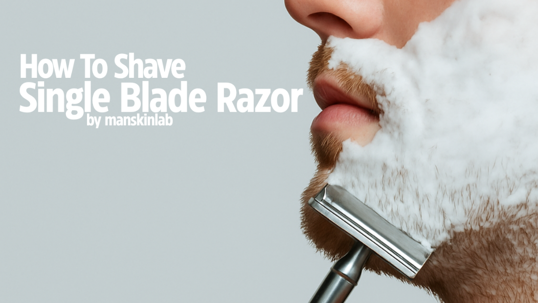 Guide l How to shave w/ single blade razor